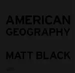 American Geography - Matt Black