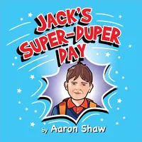 Jack's Super-Duper Day - Aaron Shaw