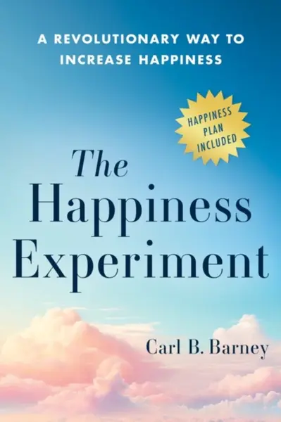 The Happiness Experiment - Carl B Barney