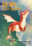 Rory and the Snack Dragons - Louisa MacDougall