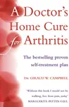 A Doctorâ€™s Home Cure For Arthritis - Giraud W. Campbell