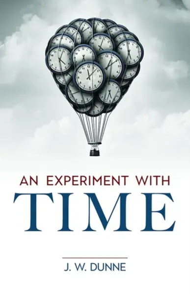 An Experiment with Time - J. W. Dunne