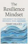 The Resilience Mindset - Terry Healey