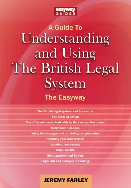 Understanding and Using the British Legal System - Jeremy Farley