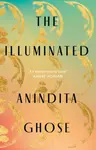 The Illuminated - Anindita Ghose