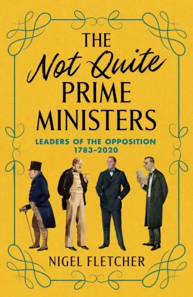 The Not Quite Prime Ministers - Nigel Fletcher