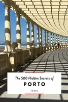 The 500 Hidden Secrets of Porto - Joana Lacerda, Sofia Lacerda