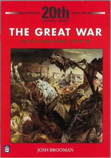 The Great War: The First World War 1914-18 - Josh Brooman