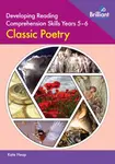 Developing Reading Comprehension Skills Years 5-6: Classic Poetry - Kate Heap