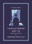 I Would Prefer Not To - Herman Melville