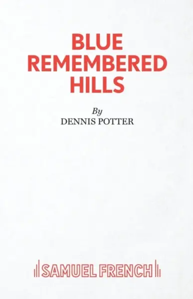 Blue Remembered Hills - Dennis Potter