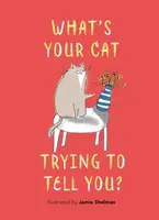 Whatâ€™s Your Cat Trying to Tell You? - Jamie Shelman