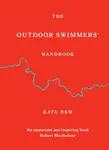 The Outdoor Swimmers' Handbook - Kate Rew
