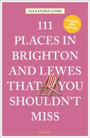 111 Places in Brighton & Lewes That You Shouldn't Miss - Alexandra Loske