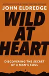Wild at Heart Expanded Edition - John Eldredge