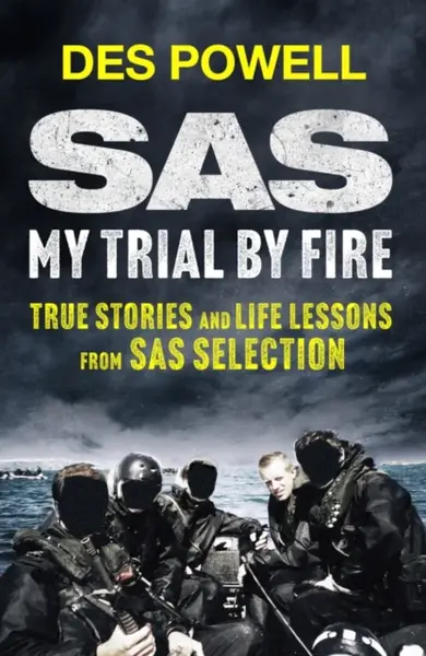 SAS: My Trial By Fire: True Stories and Life Lessons from SAS Selection - Des Powell