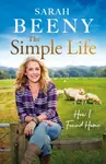The Simple Life: How I Found Home - Sarah Beeny