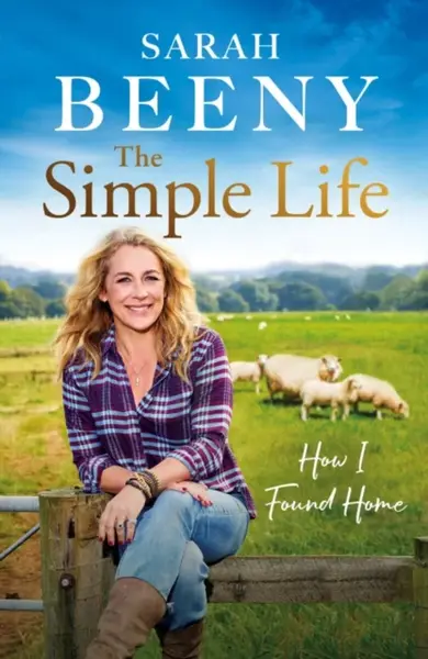 The Simple Life: How I Found Home - Sarah Beeny