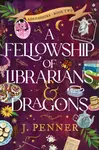 A Fellowship of Librarians & Dragons - J. Penner