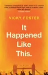 It Happened Like This - Vicky Foster