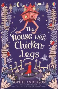 The House with Chicken Legs - Sophie Andersonová