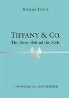 Tiffany & Co.: The Story Behind the Style - Rachael Taylor