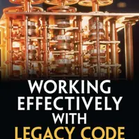 Working Effectively with Legacy Code - Michael Feathers