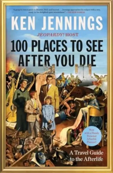 100 Places to See After You Die - Ken Jennings