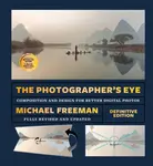 The Photographer's Eye (Definitive Edition) - Michael Freeman