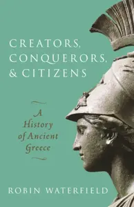 Creators, Conquerors, and Citizens - Robin  Waterfield