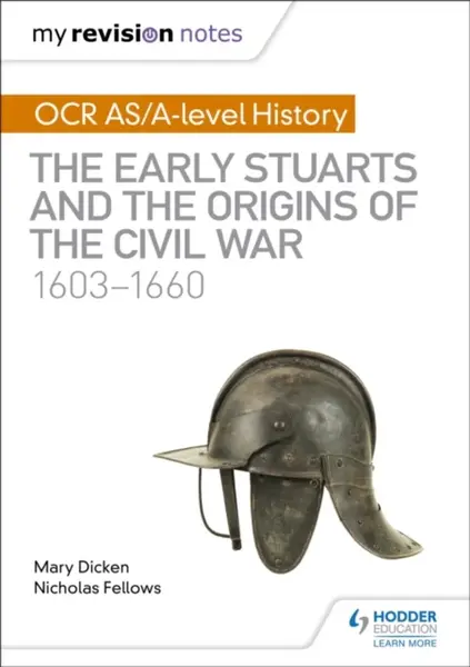 My Revision Notes: OCR AS/A-level History: The Early Stuarts and the Origins of the Civil War 1603-1660 - Nicholas Fellows, Mary Dicken