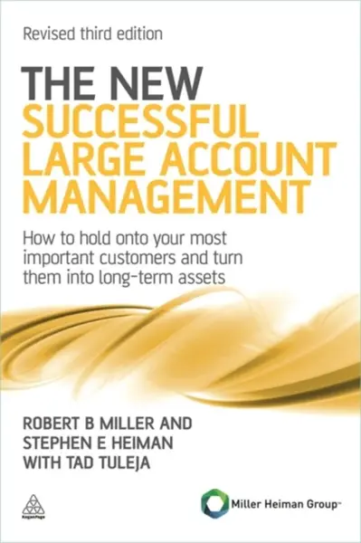 The New Successful Large Account Management - Robert Ellis Miller, Tad Tuleja, Stephen E Heiman