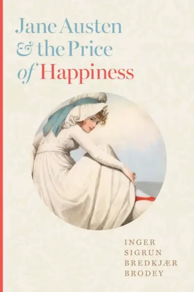 Jane Austen and the Price of Happiness - Inger Sigrun BredkjÃ¦r  Brodey