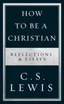 How to Be a Christian - C. S. Lewis