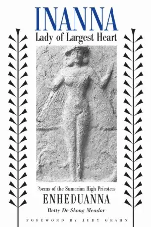 Inanna, Lady of Largest Heart - Betty De Shong Meador