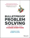Bulletproof Problem Solving - Charles Conn, Robert McLean