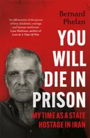You Will Die in Prison - Bernard Phelan