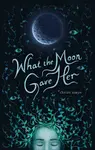 What the Moon Gave Her - Christi Steyn
