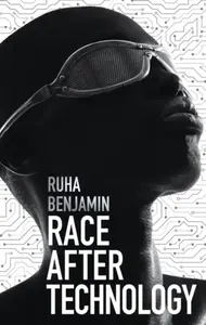 Race After Technology - Ruha Benjamin