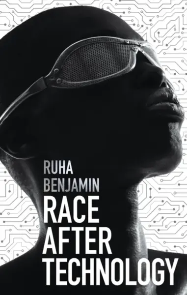 Race After Technology - Ruha Benjamin