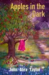 Apples In The Dark - John Alex Taylor