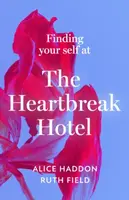 Finding Your Self at the Heartbreak Hotel - Alice Haddon, Ruth Field