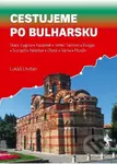 Cestujeme po Bulharsku (Stara Zagora, Kazanlak, Veliko Tarnovo, Burgas, Sozopol, Nesebar, Obzor, Varna, Plovdiv)