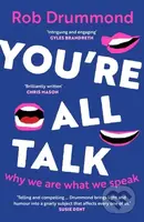 You’re All Talk (Why We Are What We Speak) - Rob Drummond - kniha z kategorie Humanitní a společenské vědy