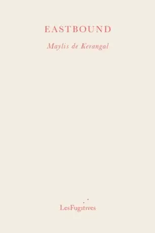 Eastbound - Maylis de Kerangal