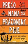 Prečo mama cez prázdniny pije - Gill Sims - kniha z kategorie Společenská beletrie