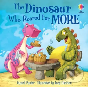 The Dinosaur who Roared For More - Russell Punter, Andy Elkerton (ilustrátor)