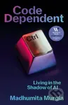 Code Dependent (Living in the Shadow of AI) - Madhumita Murgia - kniha z kategorie Byznys a management