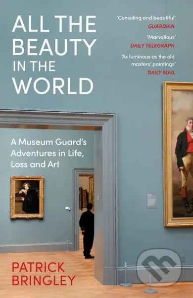All the Beauty in the World (A Museum Guard’s Adventures in Life, Loss and Art) - kniha z kategorie Umění, design a architektura