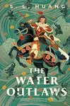 The Water Outlaws - S. L. Huang